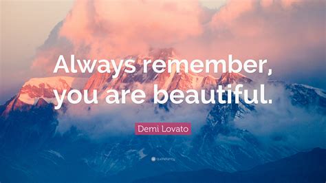Demi Lovato Quote “always Remember You Are Beautiful”