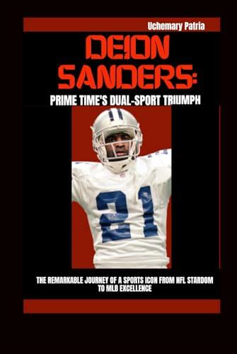 Deion Sanders Prime Times Dual Sport Triumph The Remarkable Journey Of A Sports Icon From Nfl