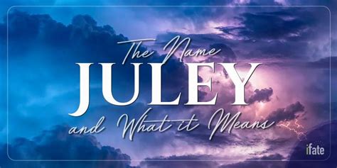 The Meaning Of The Name Juley And Why Numerologists Like It