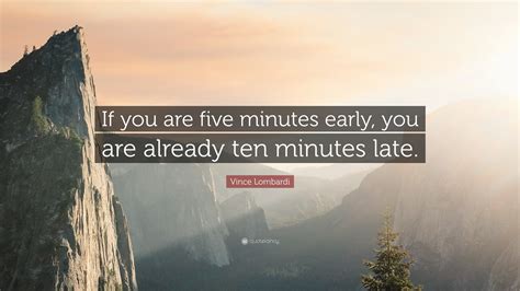 Vince Lombardi Quote “if You Are Five Minutes Early You Are Already