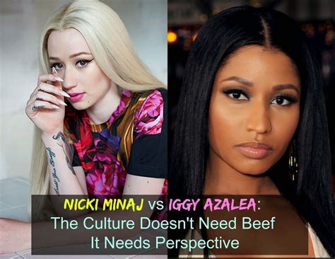 Nicki Minaj Vs Iggy Azalea The Culture Doesnt Need Beef It Needs
