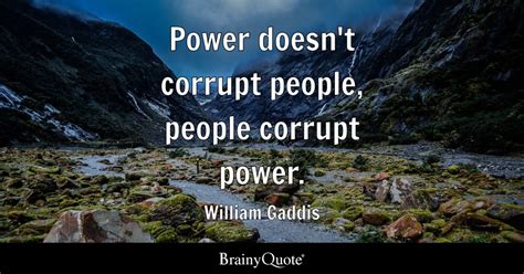 William Gaddis Power Doesnt Corrupt People People