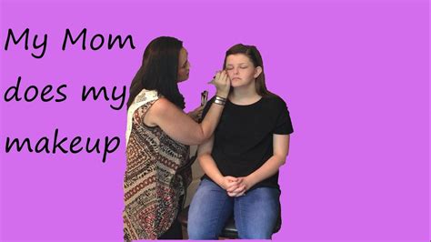 My Mom Does My Makeup Youtube