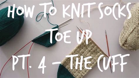 How To Knit Toe Up Socks Part 4 The Cuff Youtube