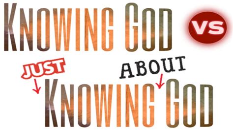 Knowing God Vs Knowing About God