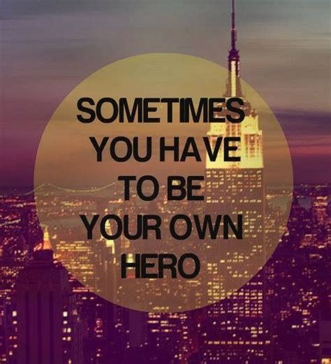 Be Your Own Hero Quotes Quotesgram