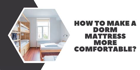 How To Make A Dorm Mattress More Comfortable Explained