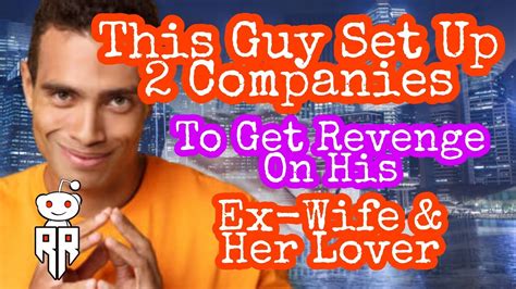 This Guy Set Up 2 Companies To Get Revenge On His Ex Wife And Her Lover