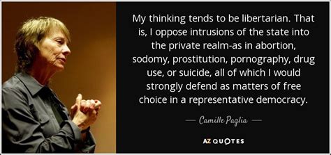 Camille Paglia Quote My Thinking Tends To Be Libertarian