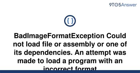 Solved BadImageFormatException Could Not Load File Or To Answer
