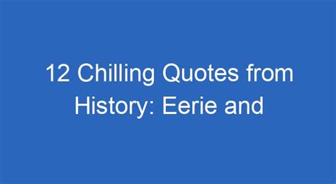 12 Chilling Quotes From History Eerie And Powerful Quotes That Haunt