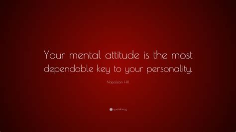 Time might prove to be a dependable ally and a reliable coach to find a new inspiring sequel for the future. Napoleon Hill Quote: "Your mental attitude is the most dependable key to your personality." (10 ...