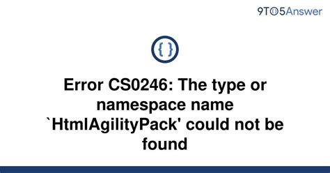 Solved Error CS0246 The Type Or Namespace Name 9to5Answer