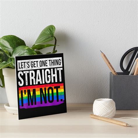 Lets Get One Thing Straight Im Not Lgbt Art Board Print By