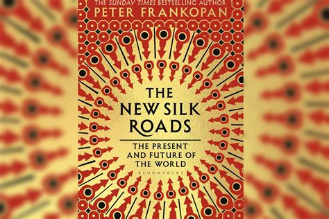The New Silk Roads By Peter Frankopan Review Masterly Mapping Out Of