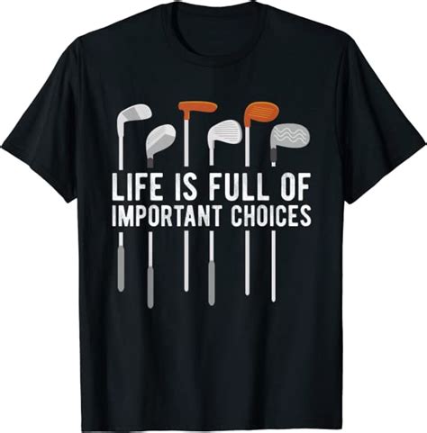 Golf Funny Life Is Full Of Important Choices Golfer Humor T Shirt