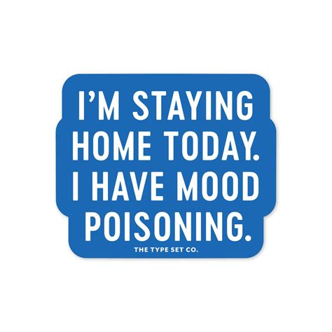 i m staying home today i have mood poisoning sticker the type set co