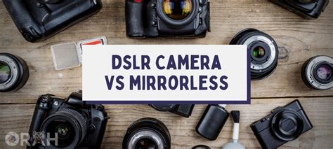 Mirrorless Vs Dslr The Differences With Pros And Cons Orah Co