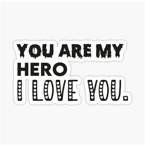 T Shirts You Are My Hero I Love You Sticker By Imdesignlover2 Redbubble