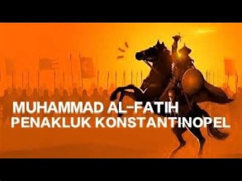 MUHAMMAD AL FATIH PENAKLUK KONSTANTINOPEL YouTube
