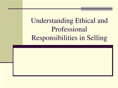 We will attempt to work in the client's best interests. PPT - Understanding Ethical and Professional Responsibilities in Selling PowerPoint Presentation ...