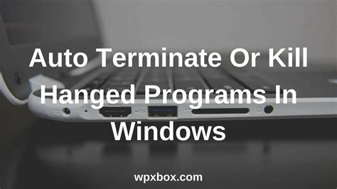 How To Auto Kill Not Responding Programs In Windows 1110