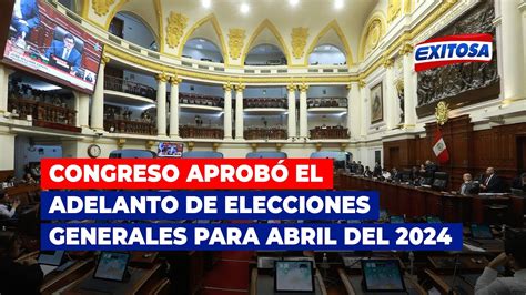 Congreso Aprob El Adelanto De Elecciones Generales Para Abril Del