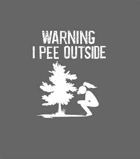 Cool Warning I Pee Outside Funny Girl Peeing Camping Digital Art By Amrity Gurza Pixels