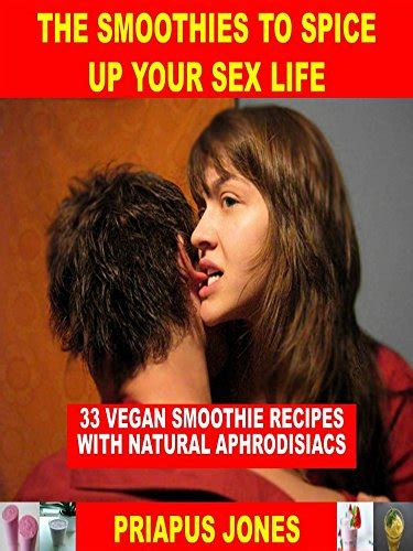 Amazon The Smoothies To Spice Up Your Sex Life 33 Vegan Smoothie Recipes With Natural