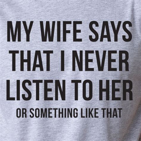 my wife says i never listen to her funny husband valentine s day t t shirt ebay