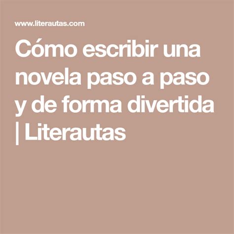 Cómo Escribir Una Novela Paso A Paso Y De Forma Divertida Literautas