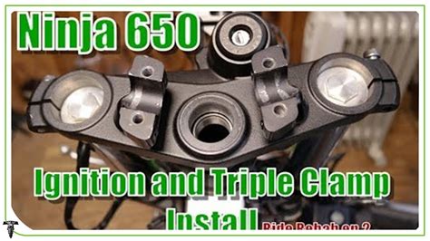 Ninja 650 Ignition And Triple Clamp Install Ride Rehab Ninja 650 Ep