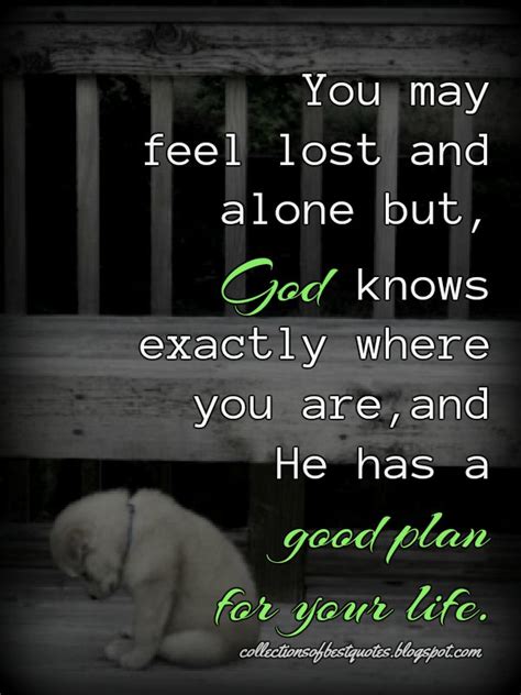Collections Of Best Quotes You May Feel Lost And Alone But God Knows