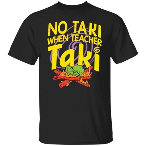 No Taki When Teacher Taki 2022 Shirt Teeducks