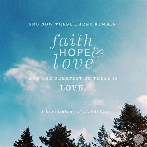 And Now These Three Remain Faith Hope And Love But The Greatest Of These Is Love