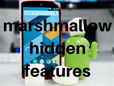 Top 10 Android Marshmallow Hidden Features Android Marshmallow