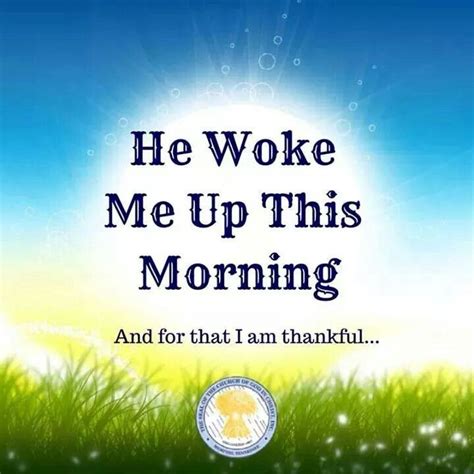 He Woke Me Up This Morning And For That I Am Grateful Good Morning Quotes Hope In God Good