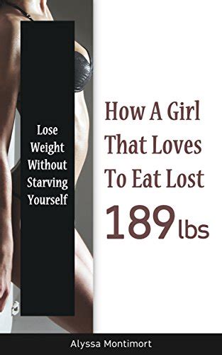 Lose Weight Without Starving Yourself How A Girl That Loves To Eat