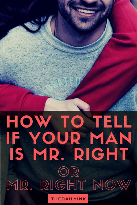 How To Tell If Your Man Is Mr Right Or Mr Right Now Your Man Getting Him Back Make Him