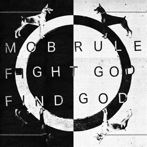 Fight God Find God Mob Rule
