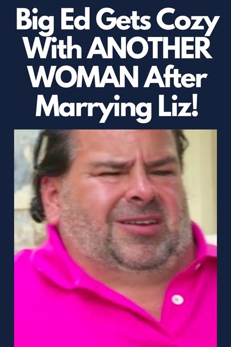 Big Ed Gets Cozy With Another Woman After Marrying Liz