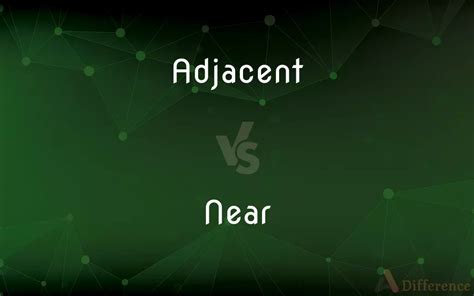 Adjacent Vs Near — Whats The Difference