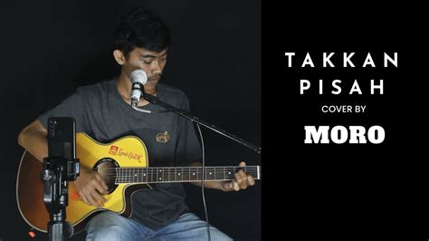 Sekali pun kau telah tiada. TAKKAN PISAH - EREN cover by MORO - YouTube