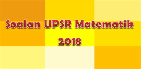 Berikut adalah koleksi koleksi ujian percubaan upsr 2018. Jawapan Kertas Matematik Upsr 2018 - Qiqi Spa