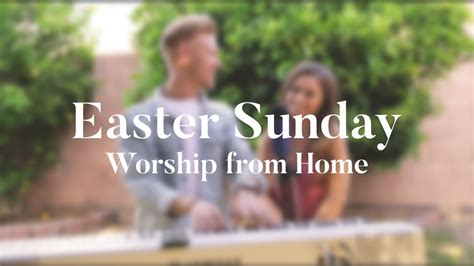 Easter Sunday Worship From Home Youtube
