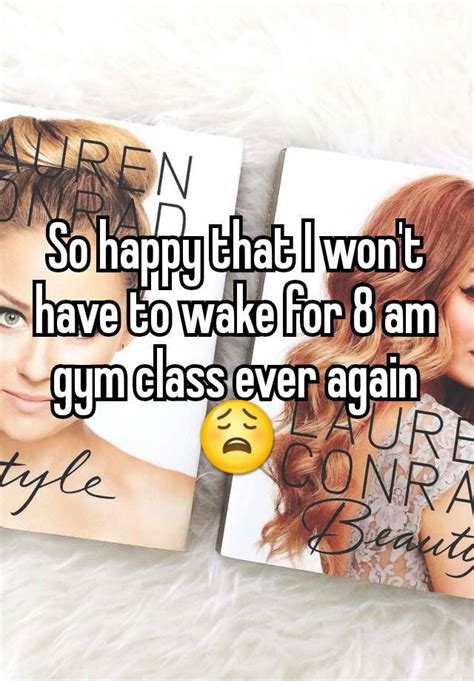 So Happy That I Wont Have To Wake For 8 Am Gym Class Ever Again😩