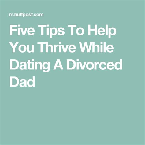 five tips to help you thrive while dating a divorced dad divorce dating thrive