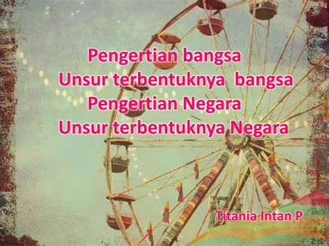 Pengertian bangsa, unsur terbentuknya bangsa, pengertian negara, unsur