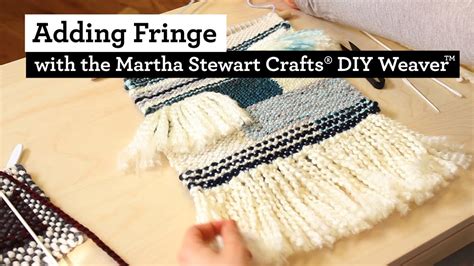How To Add Fringe To Weaving With The Martha Stewart