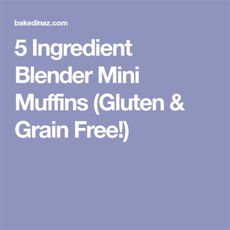 · make a whole bunch of these 5 ingredient blender (gf) muffins because they are gone fast! 5 Ingredient Blender Mini Muffins (Gluten & Grain Free ...